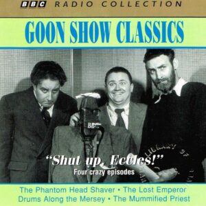 Goon Show Classics "Shut up, Eccles!"