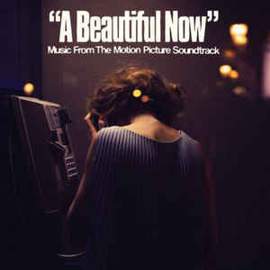 A Beautiful Now (Music From The Motion Picture Soundtrack)