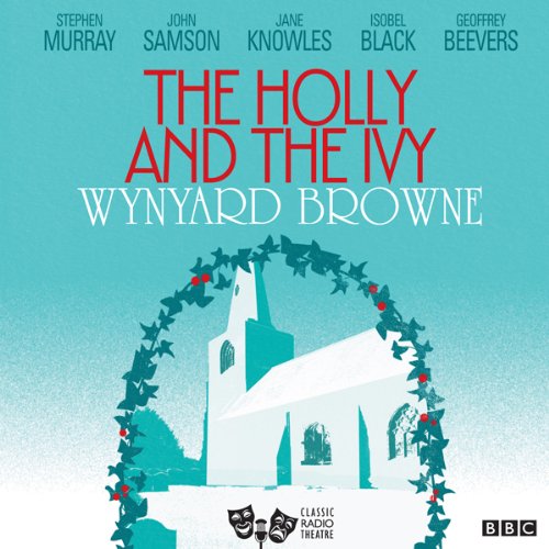 The Holly and the Ivy (Classic Radio Theatre)