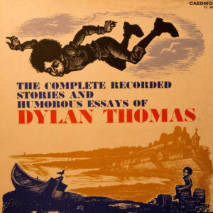 The Complete Recorded Stories And Humorous Essays - Dylan Thomas