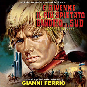 E Divenne Il Più Spietato Bandito Del Sud (A Few Bullets More) (Original Motion Picture Soundtrack In Full Stereo)
