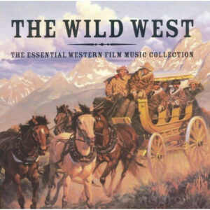 The Wild West The Essential Western Film Music Collection Label: Silva Screen – FilmXCD 315